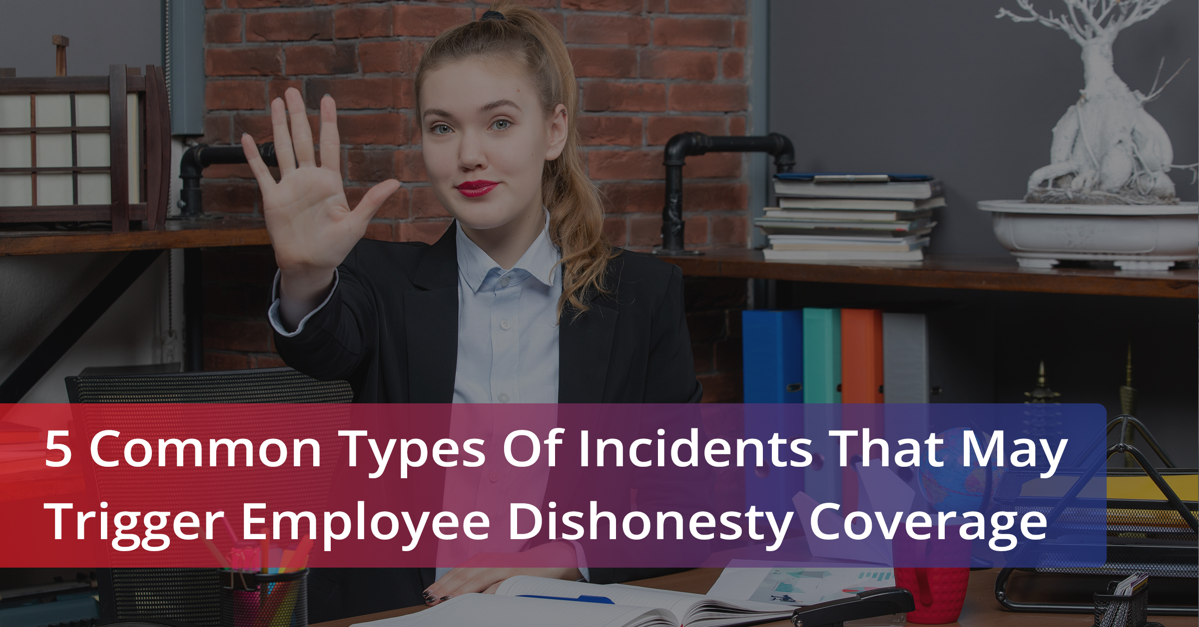 5-common-types-of-incidents-that-may-trigger-employee-dishonesty-coverage