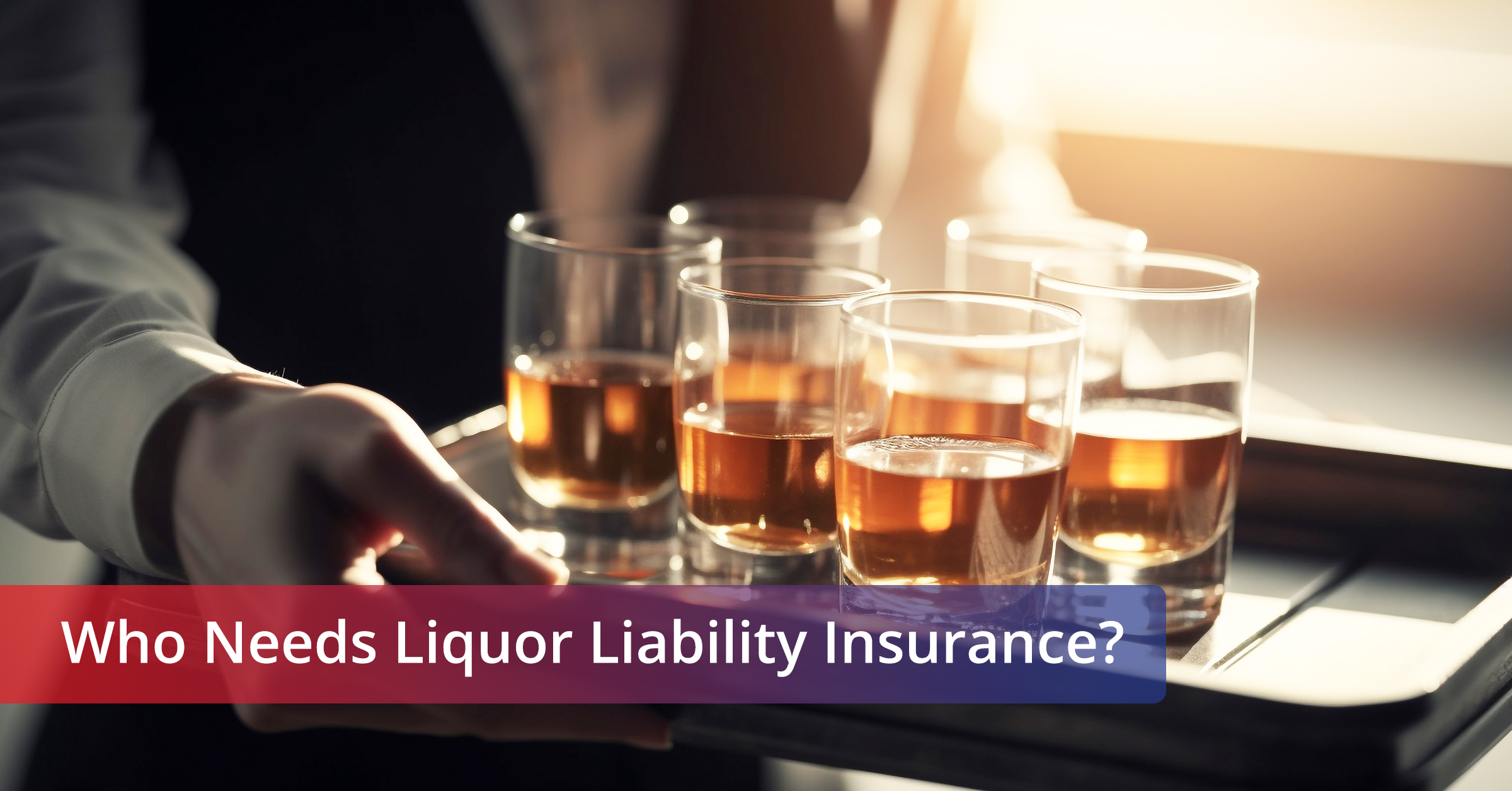 Feature image for the blog - Who needs Liquor Liability Insurance?